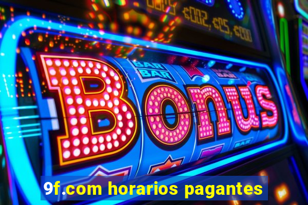 9f.com horarios pagantes